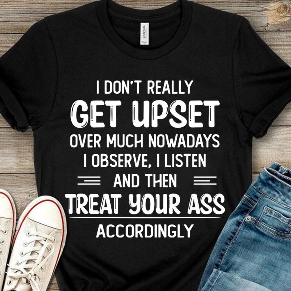 I Don't Really Get Upset Shirt